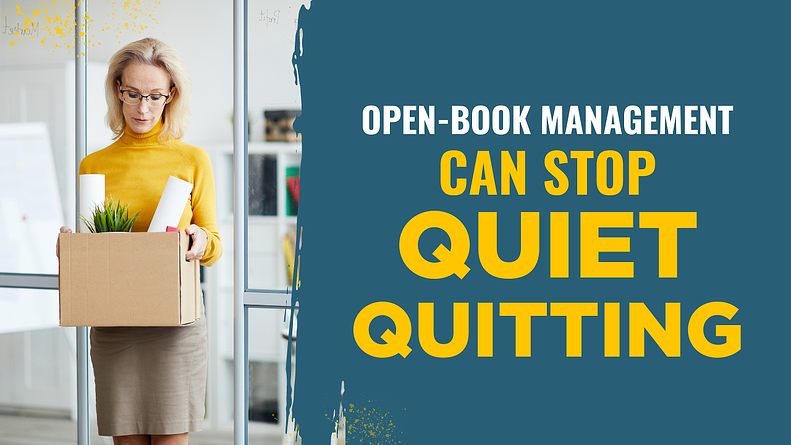 The One Way to Combat Quiet Quitting: Open-Book Management